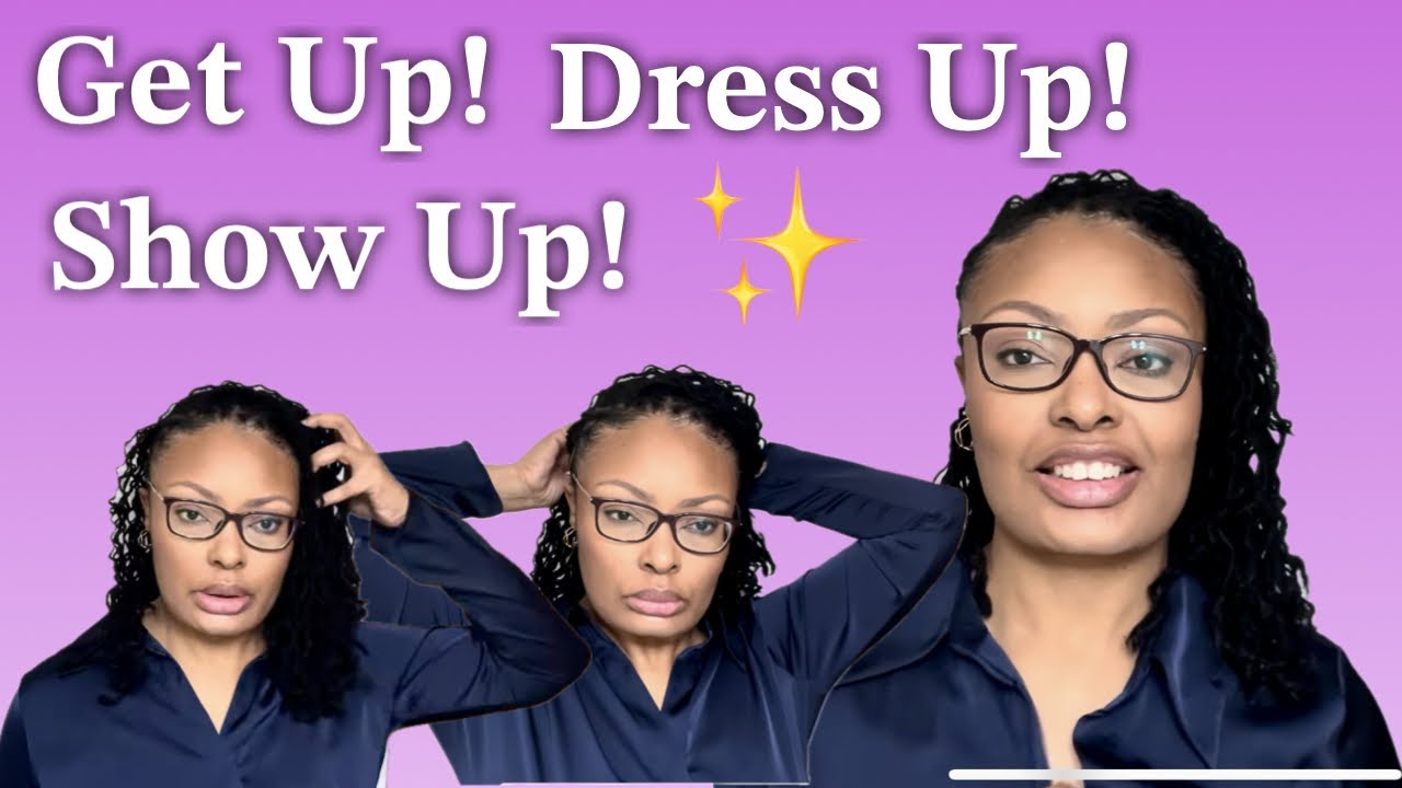Get Up! Dress Up! And Show Up!!! ✨