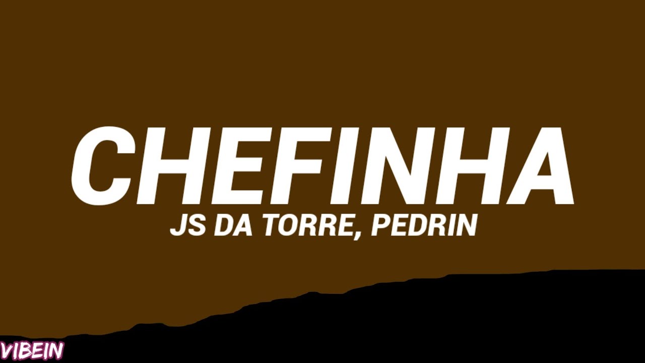 JS da Torre, Pedrin - Chefinha (Letra/Legendado)