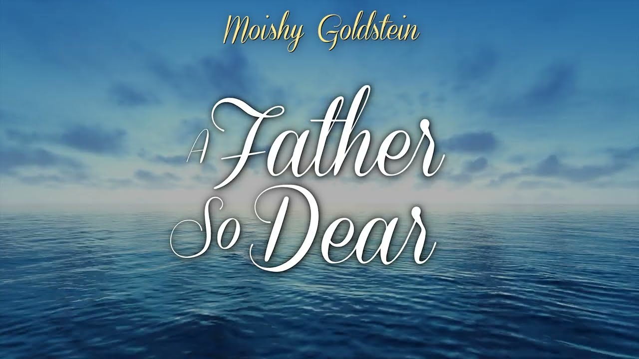 Moishy Goldstein • A Father So Dear (