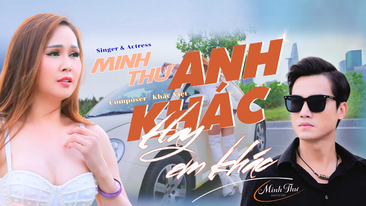 ANH KHÁC HAY EM KHÁC | Minh Thư | Sáng tác: Khắc Việt