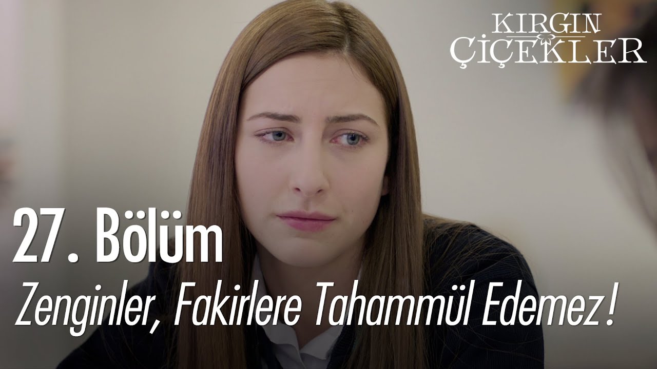 Zenginler, fakirlere tahammül edemez! - Kırgın Çiçekler 27. Bölüm