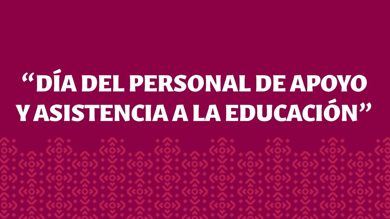 D&iacute;a del Personal de Apoyo y Asistencia a la Educaci&oacute;n.