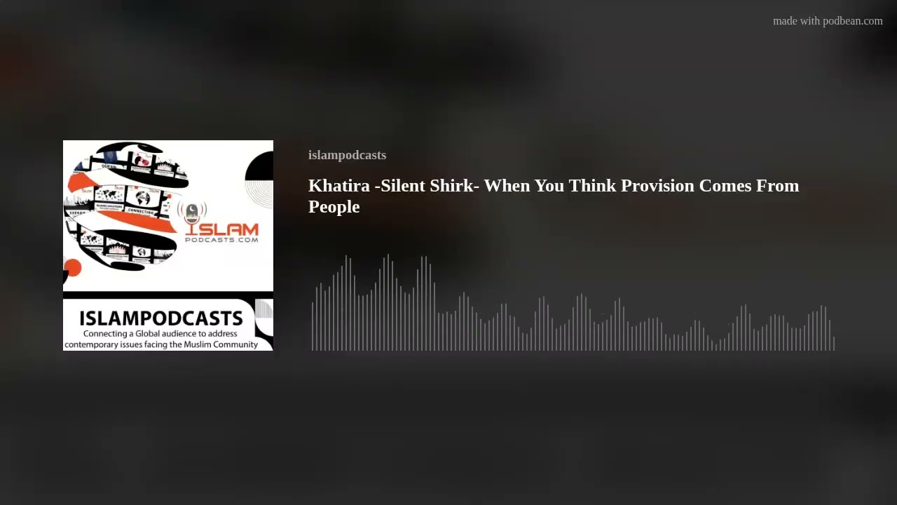Khatira -Silent Shirk- When You Think Provision Comes From People