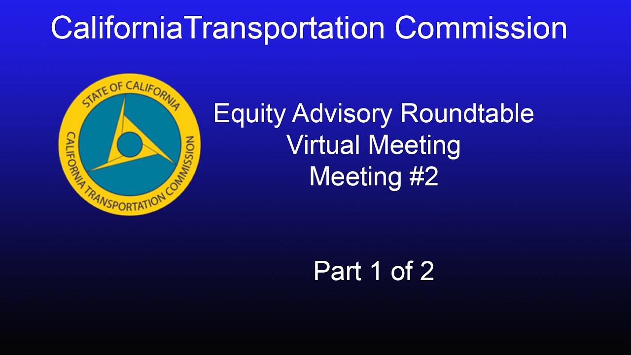 California Transportation Commission Equity Advisory Roundtable  5/26/21  Part 1 of 2