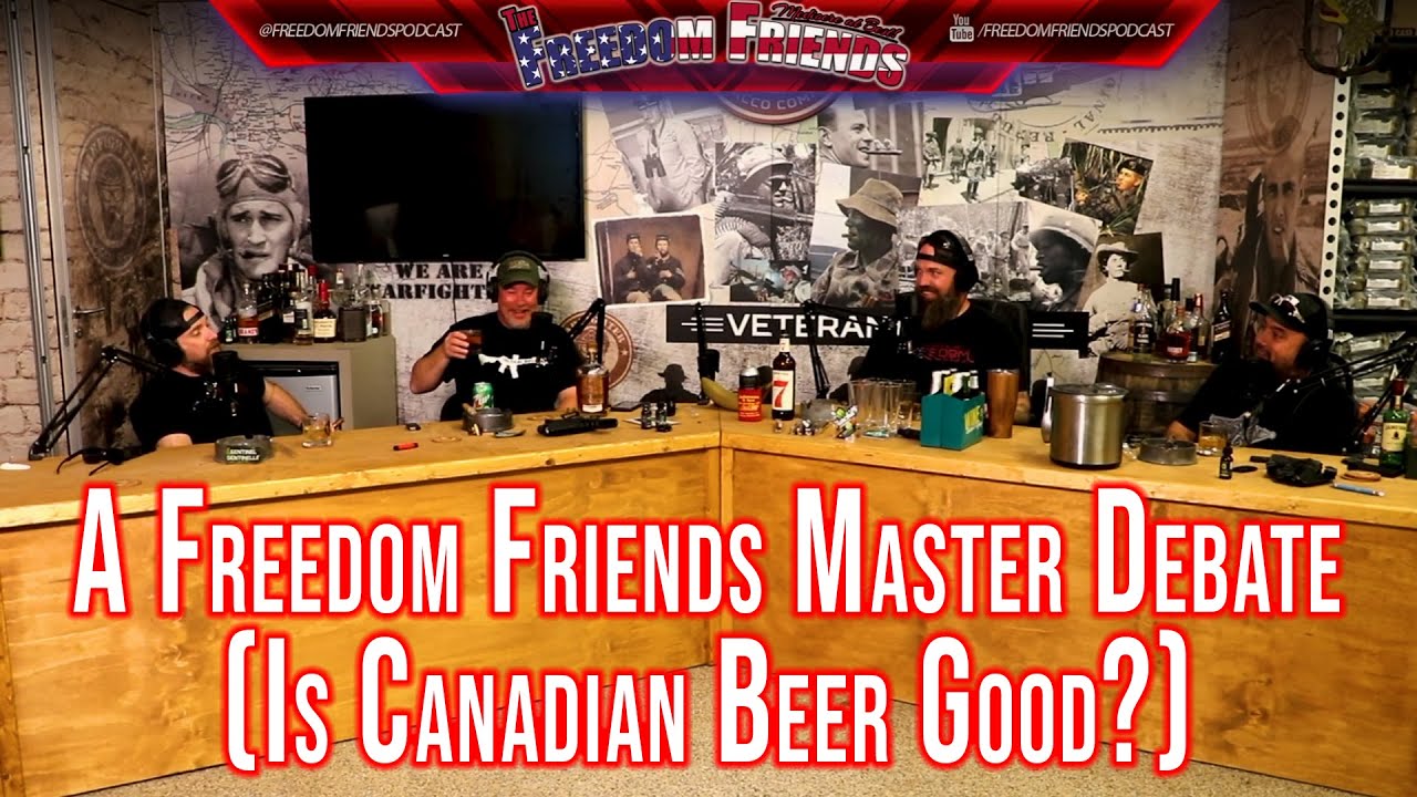 A Freedom Friends Master Debate (Is Canadian Beer Good)