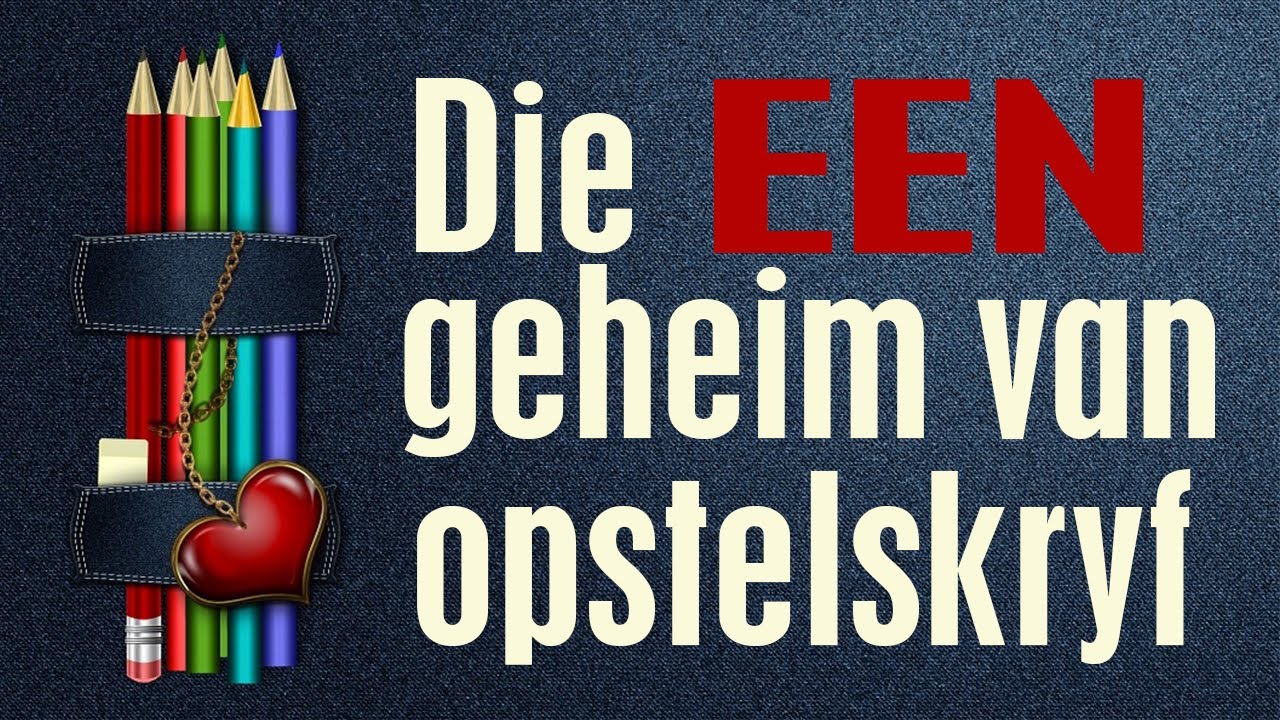 Sjuut! Hier is die geheim van opstelskryf