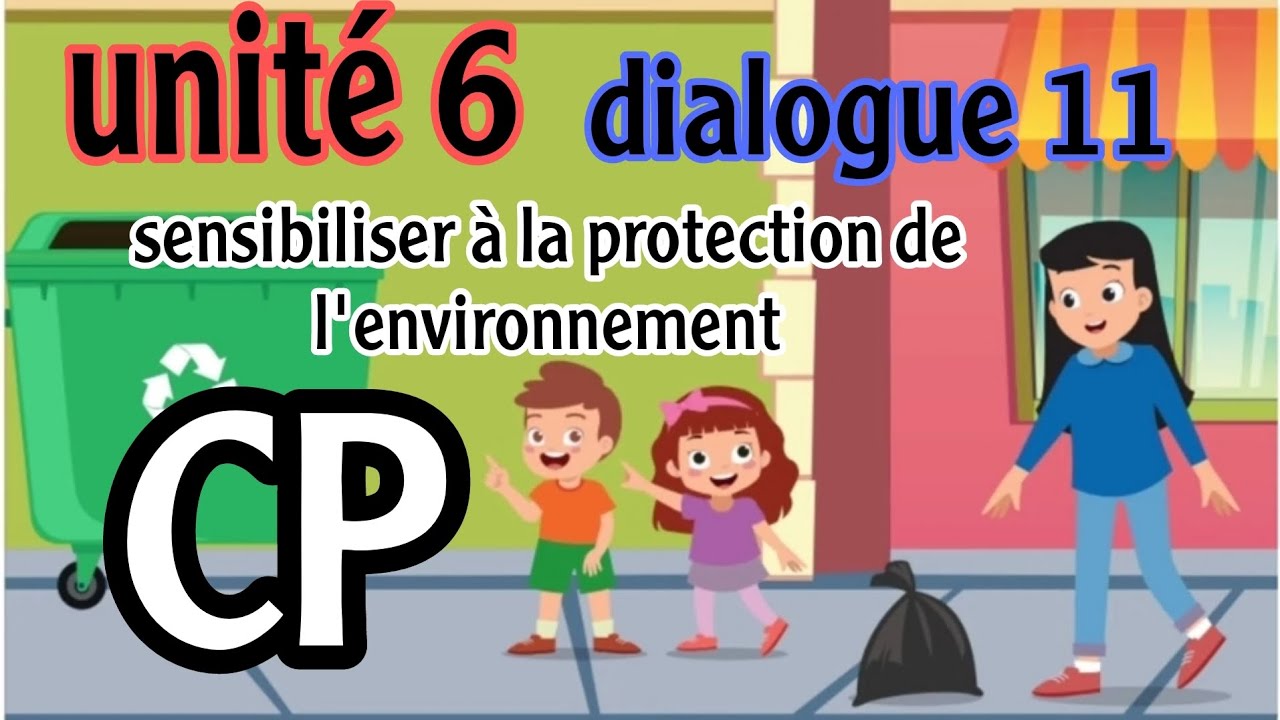 unité 6/ dialogue 11/ sensibiliser à la protection de l'environnement/ le trésor des mots/cp