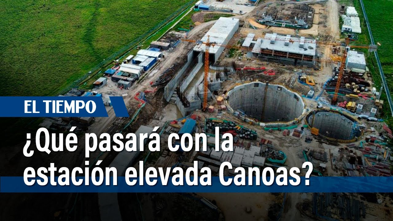 &iquest;Qu&eacute; pasar&aacute; con la estaci&oacute;n elevada de la Ptar Canoas? |&nbsp;El Tiempo