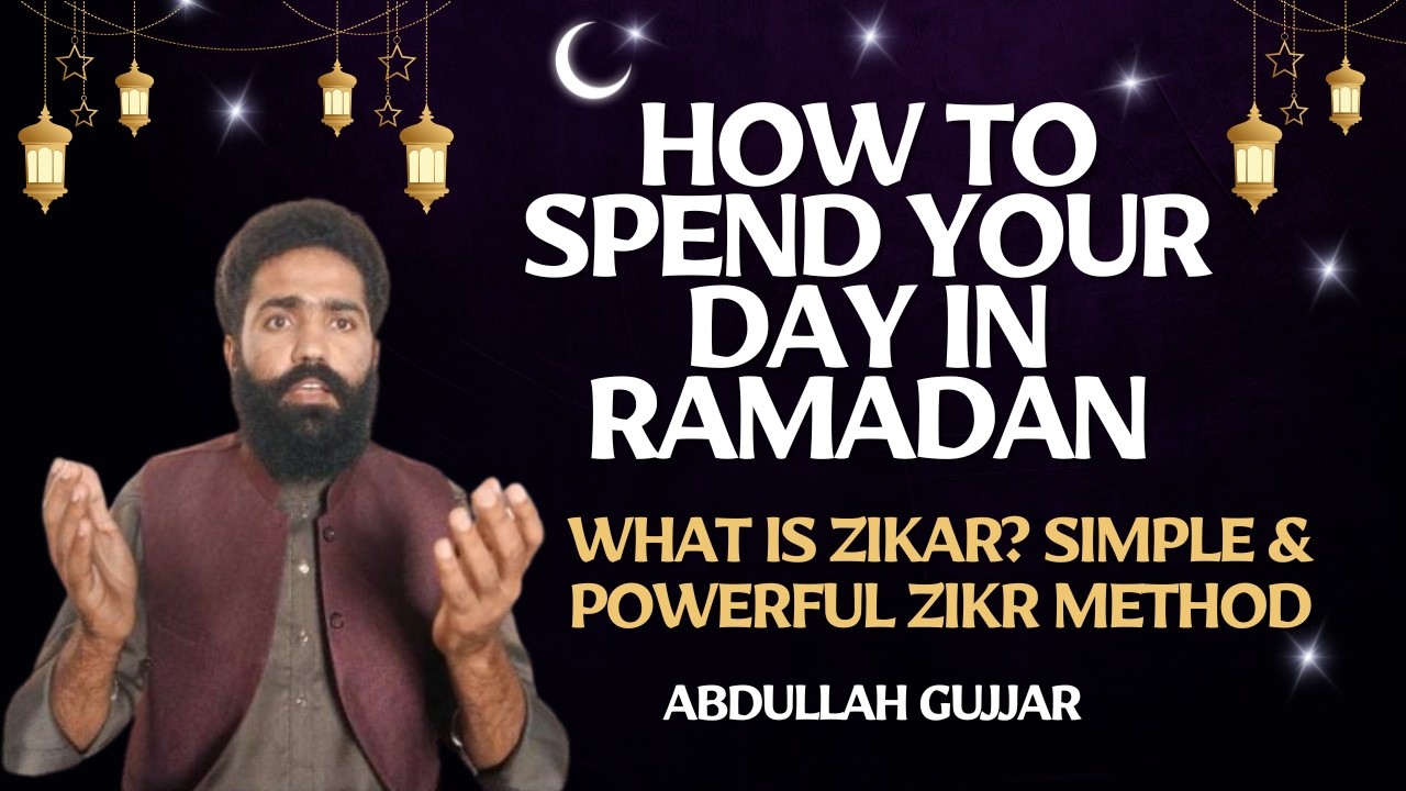 How To Spend Your Day in Ramadan | What is Zikar? Simple & Powerful Zikar Method | Abdullah Gujjar 