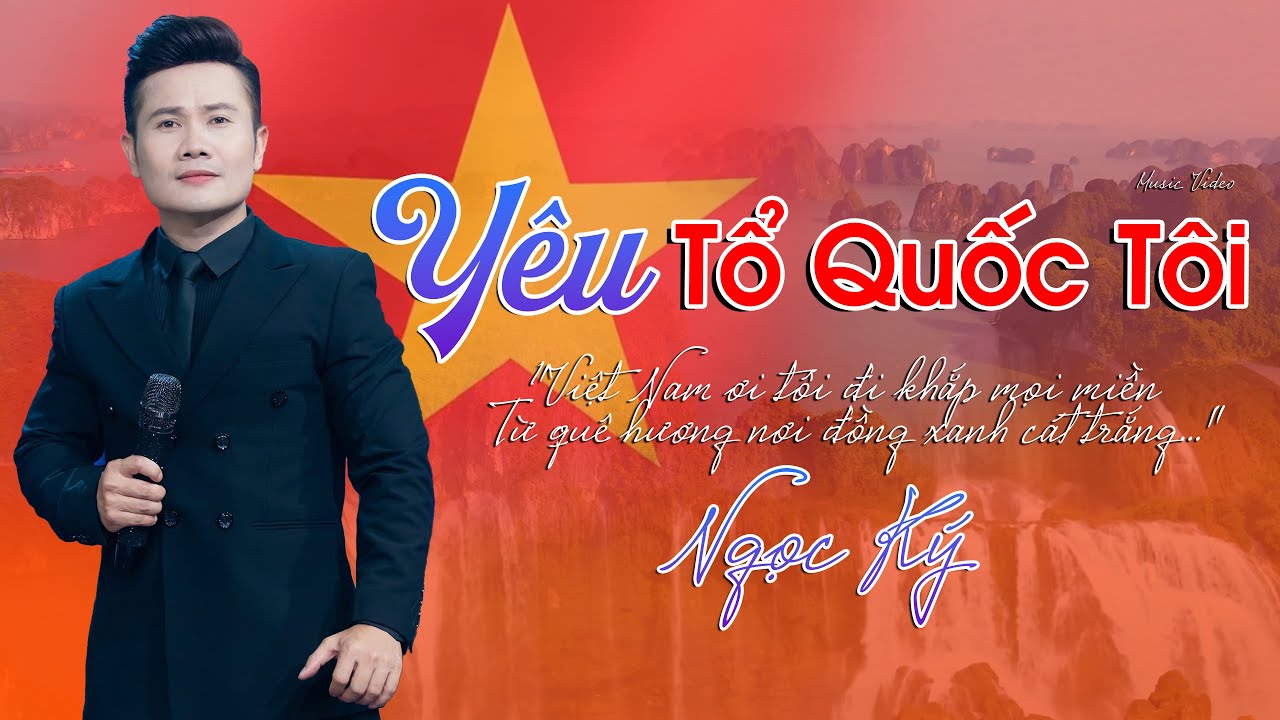 Yêu Tổ Quốc Tôi | Ngọc Ký - Sáng tác Duy Hưng - Official Music Video