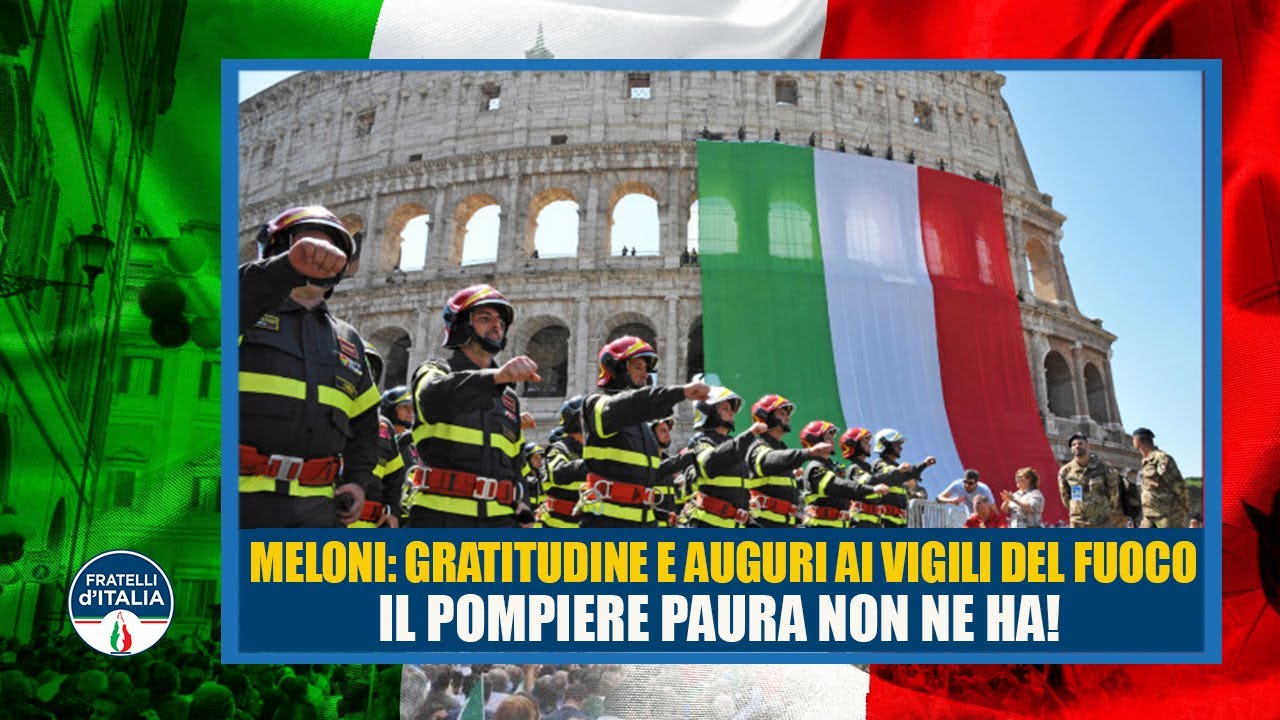 Giorgia Meloni: Nostra gratitudine e nostri auguri ai Vigili del Fuoco. Il pompiere paura non ne ha