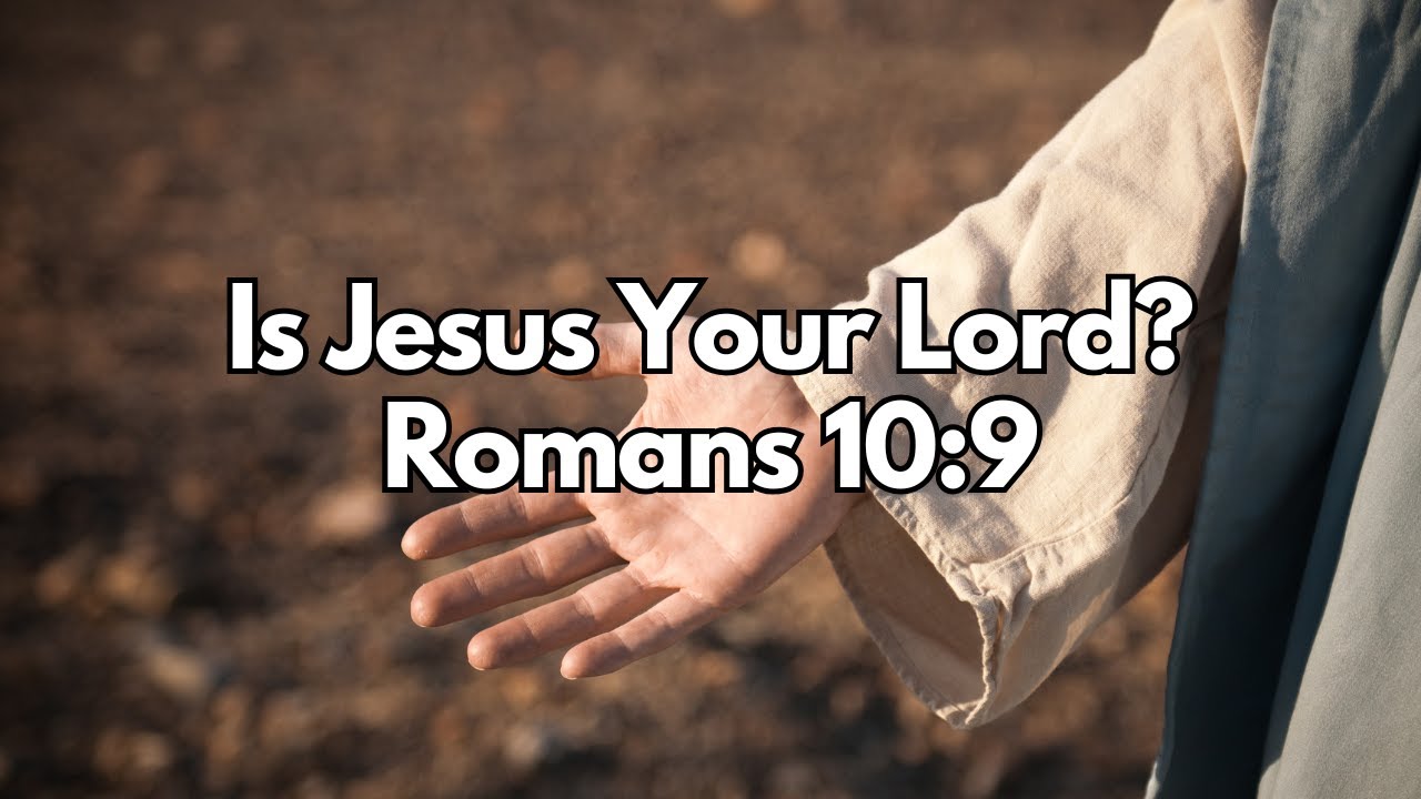 Accepting Jesus As Our Lord and Savior - Romans 10:9