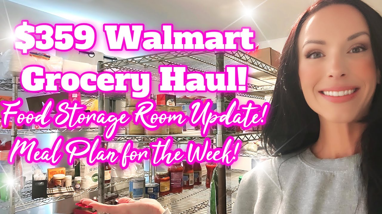 $359.00 WALMART GROCERY HAUL✨FOOD STORAGE ROOM UPDATE ✨MEAL PLAN FOR THE WEEK ✨