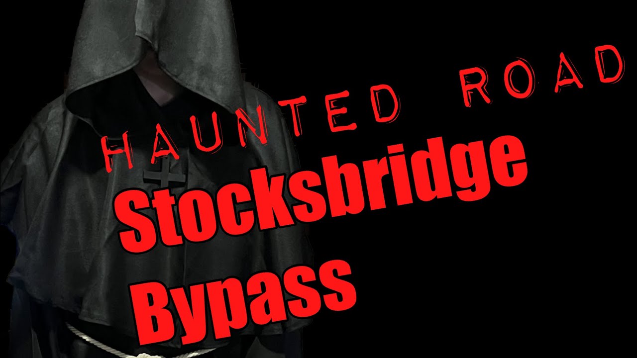 Most Haunted Road in Britain ~ Stocksbridge Bypass