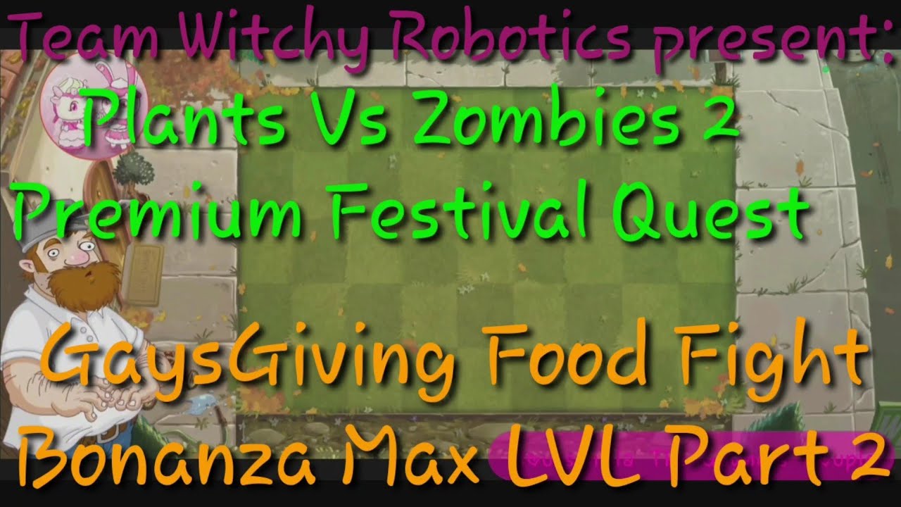 Plants Vs Zombies 2. Premium Festival Quest: Food Fight(GaysGiving)Bonanza 2025 Max LVL Part 2