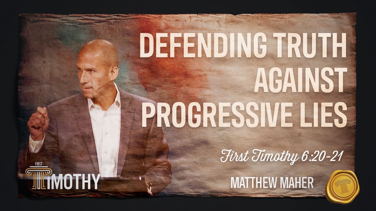 Defending Truth Against Progressive Lies (1st Timothy 6:20-21) | Matthew Maher | Landmark Church