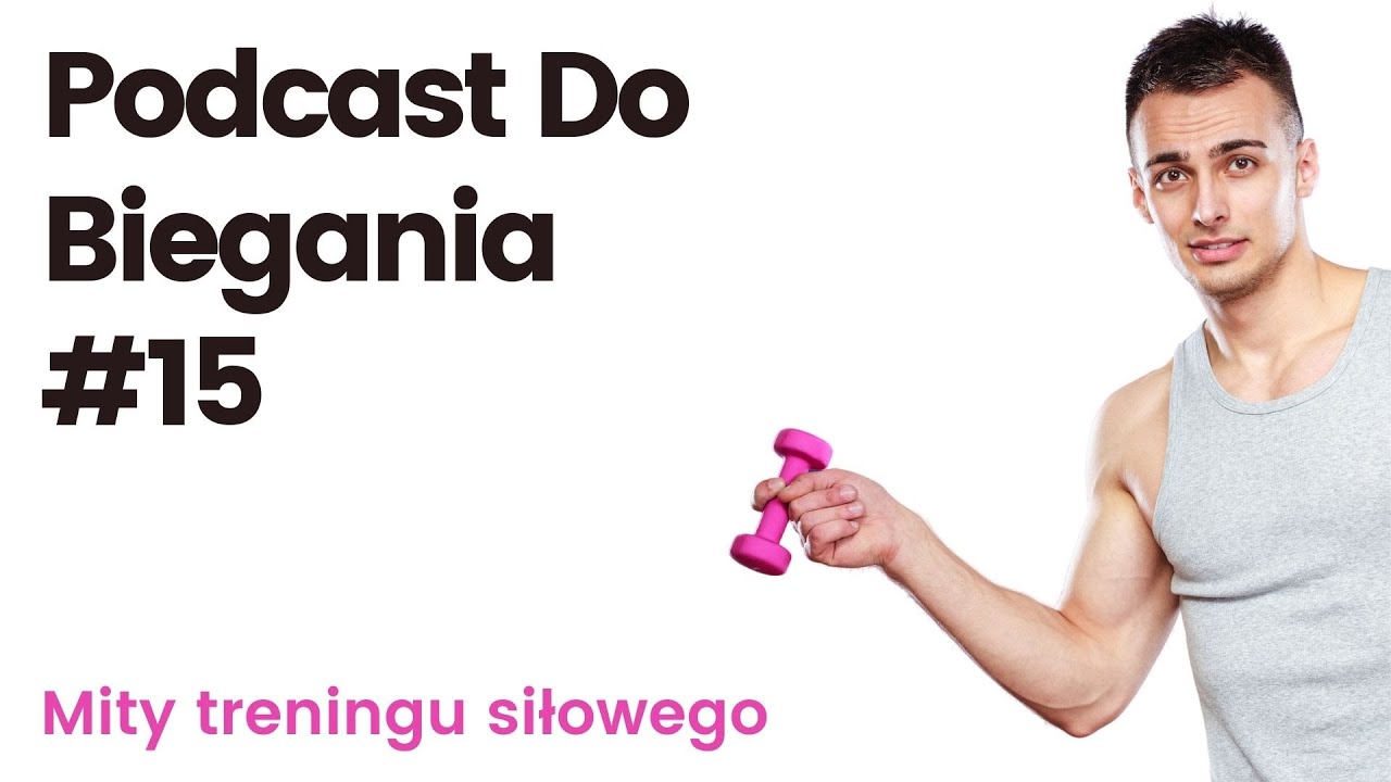 Podcast Do Biegania #15 - mity treningu siłowego