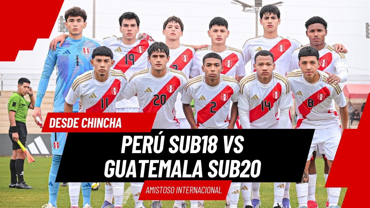 PERÚ SUB18 VS GUATEMALA SUB20 | PARTIDO AMISTOSO