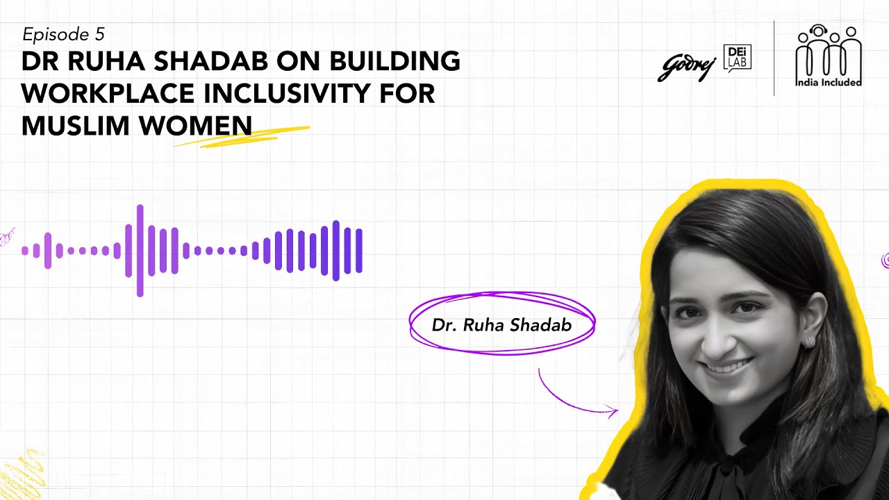 Ep 05: Dr Ruha Shadab on Building Workplace Inclusivity for Muslim Women