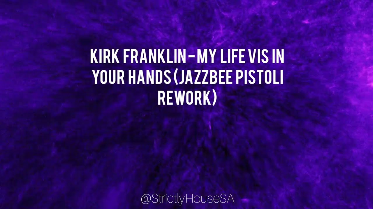 My Life Is In Your Hands (Jazzbee Pistoli Rework) Kirk Franklin