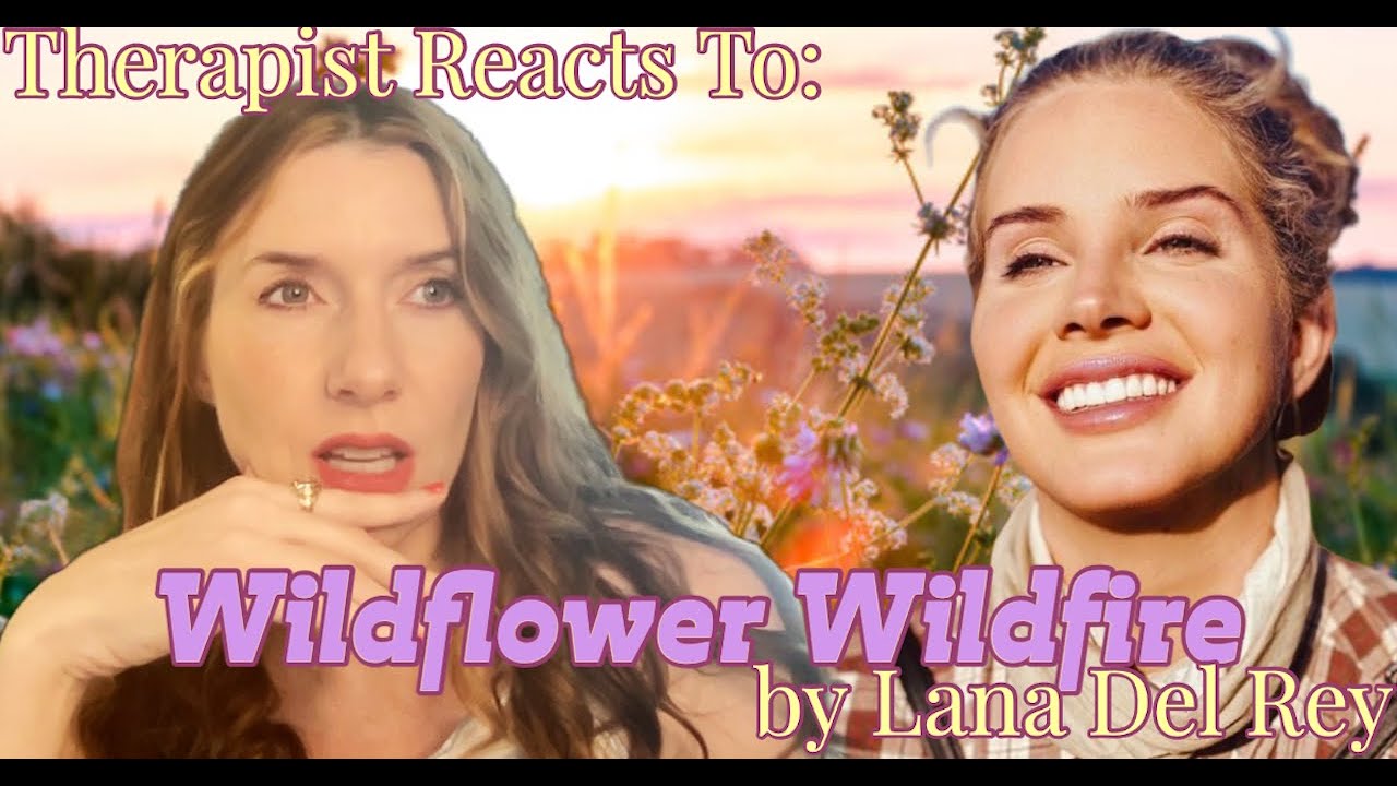 Therapist Reacts To: Wildflower Wildfire by Lana Del Rey