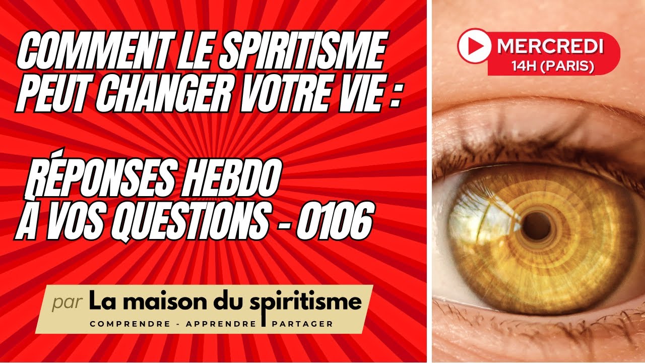 0106 - Comment le Spiritisme peut changer votre vie : Réponses hebdomadaires à vos questions - LMDS
