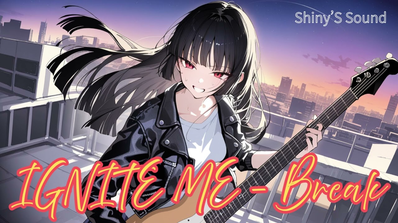 【Shiny'S Sound】IGNITE ME - Break