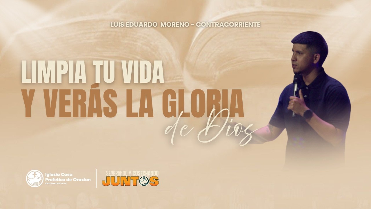 LIMPIA TU VIDA Y VERÁS LA GLORIA DE DIOS - LUIS EDUARDO MORENO