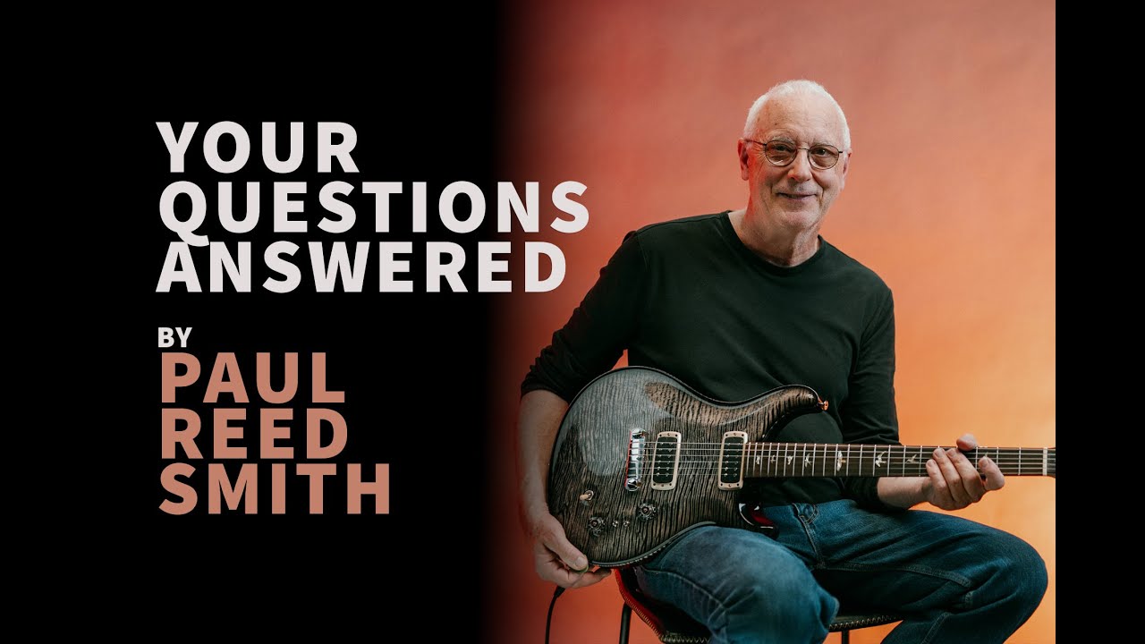 Your Questions Answered by Paul Reed Smith | PRS Guitars Europe
