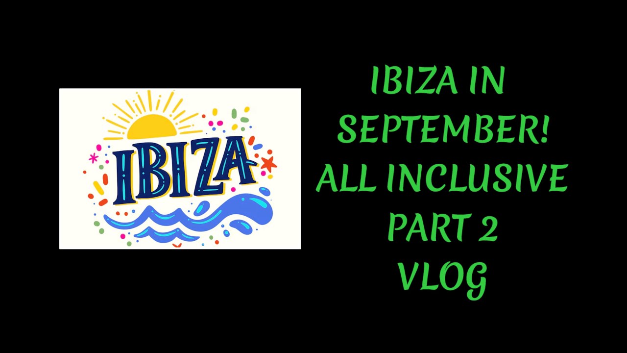 IBIZA IN SEPTEMBER! ALL INCLUSIVE PART 2 VLOG | tazwells12
