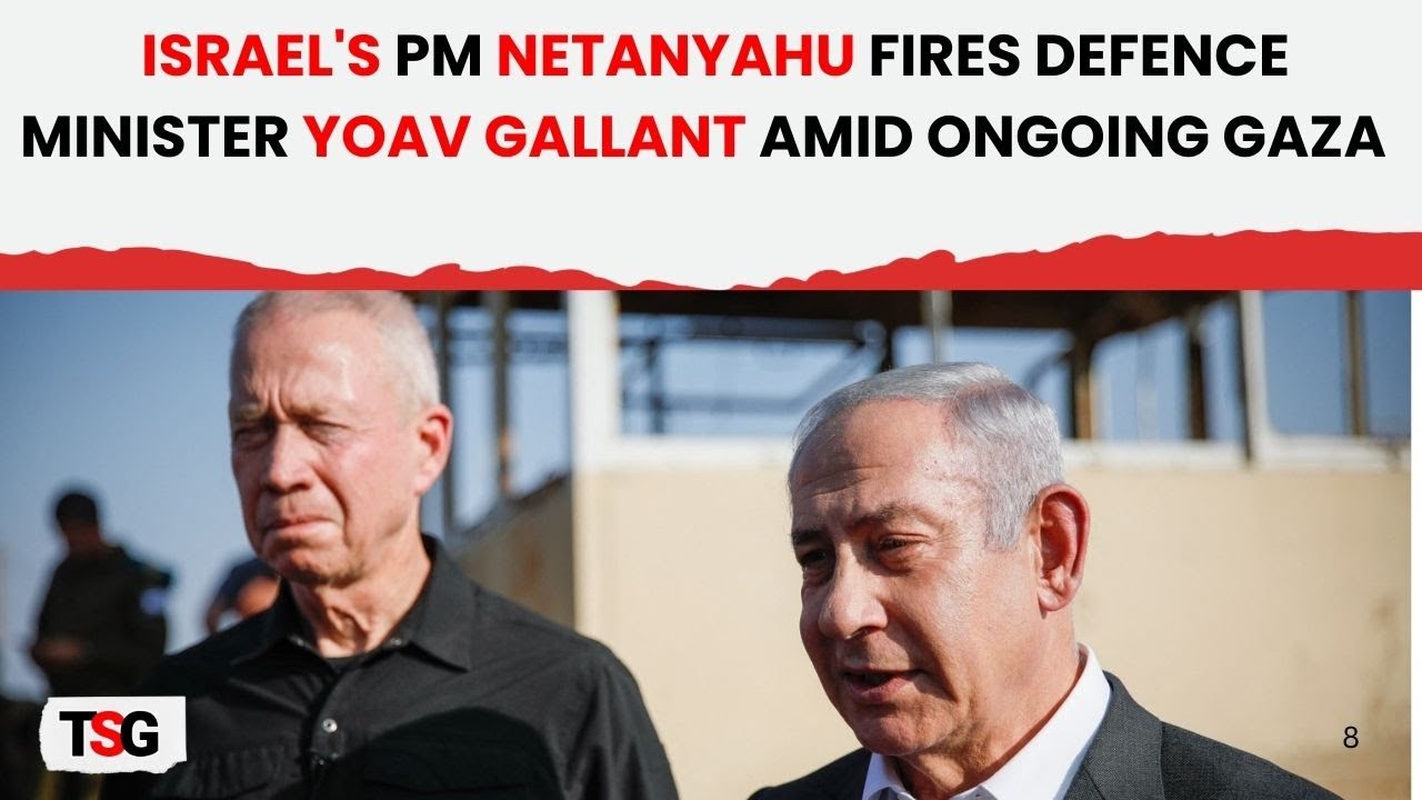 Yoav Gallant Removed as Defence Minister by Netanyahu Amid Gaza Crisis