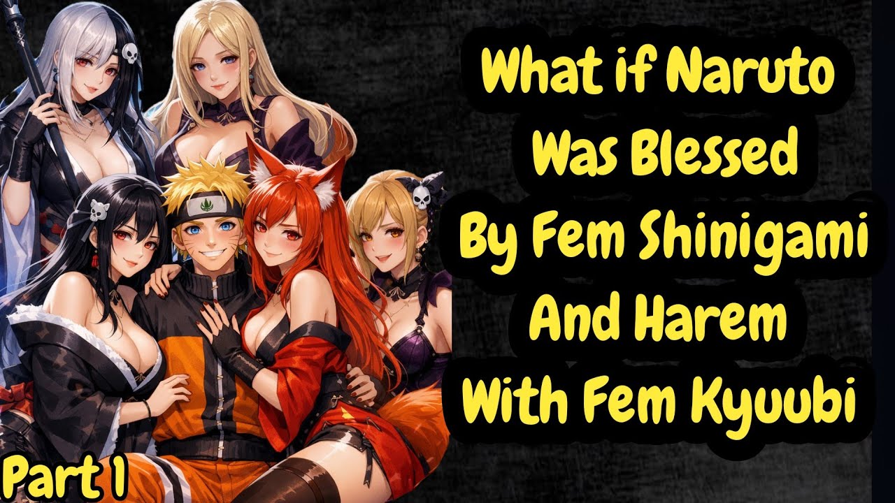 Which is What if Naruto Was Blessed By Fem Shinigami And Harem With Fem Kyuubi/Part 1