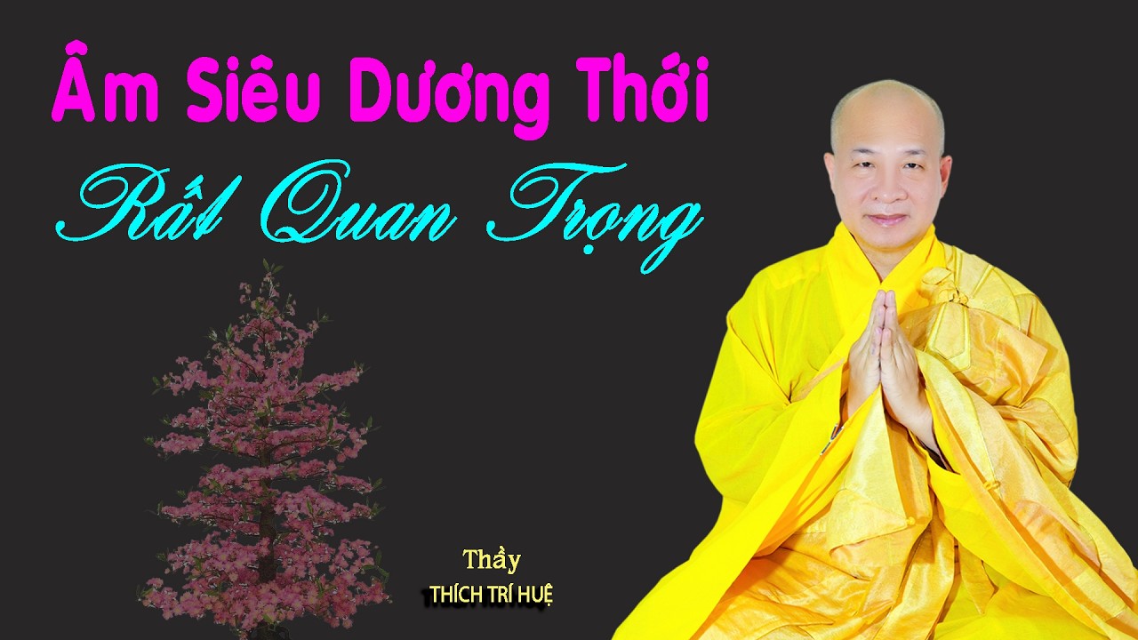 Âm siêu dương thới rất quan trọng. Thích Trí Huệ 2026