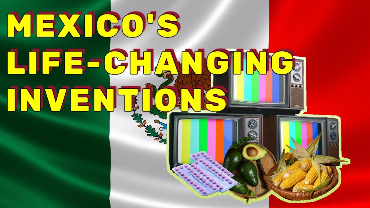 Mexican Inventions That Have Changed The World!