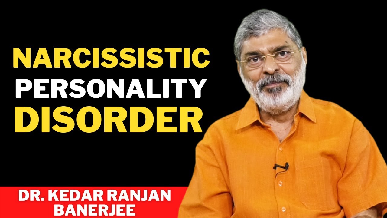 NARCISSISTIC PERSONALITY DISORDER || DR. KEDAR RANJAN BANERJEE