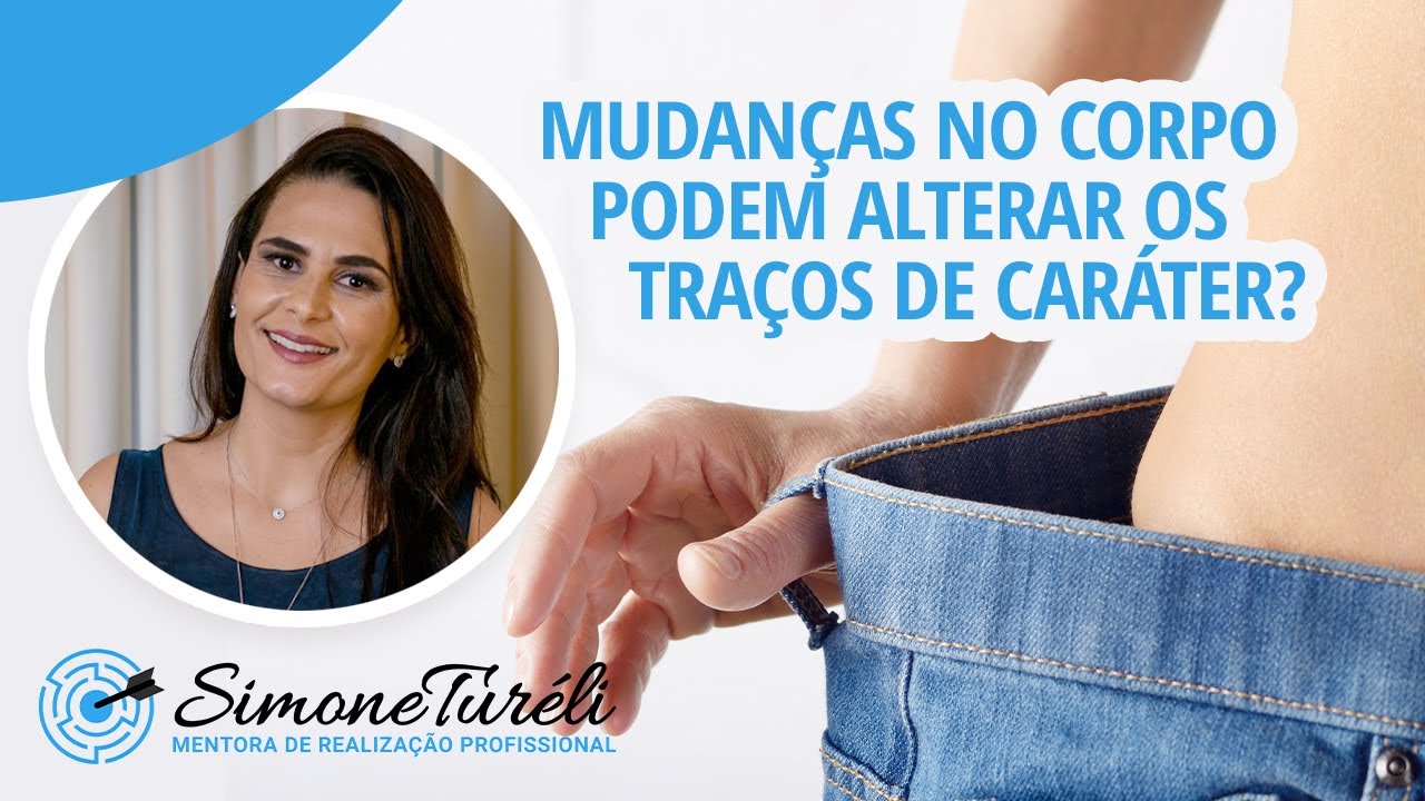 Mudanças no corpo podem alterar os traços de caráter?