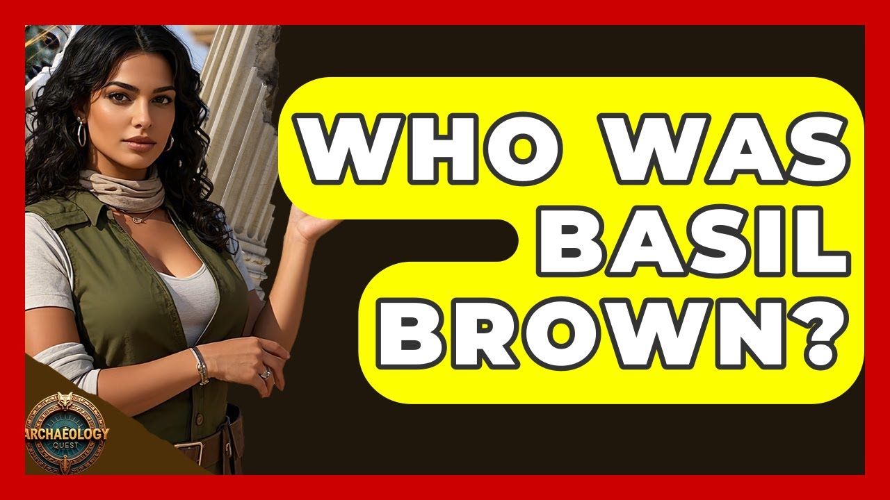 Who Was Basil Brown? - Archaeology Quest
