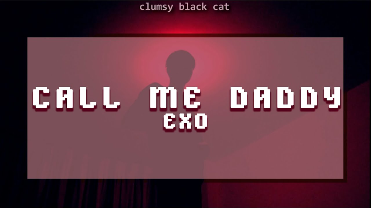 call me daddy; exo || sub. español - lyrics