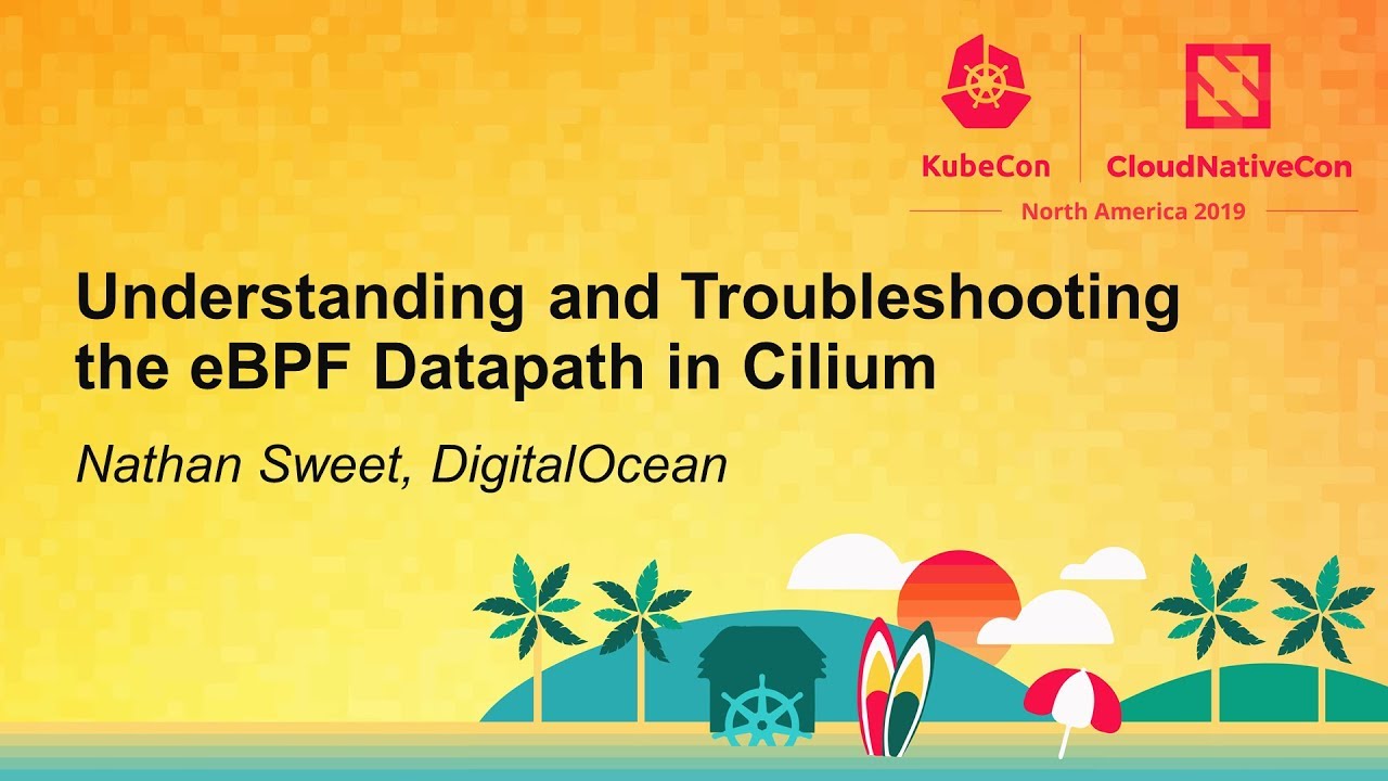 Understanding and Troubleshooting the eBPF Datapath in Cilium - Nathan Sweet, DigitalOcean