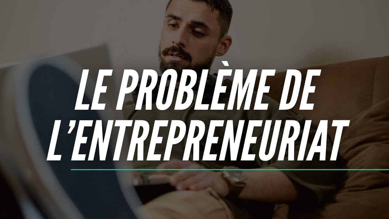 Le problème de l'entrepreneuriat (à voir avant de quitter le salariat)