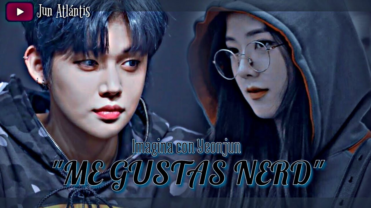 Imagina con Yeonjun (🌻ME GUSTAS Nerd🌻) [Capitulo Unico]