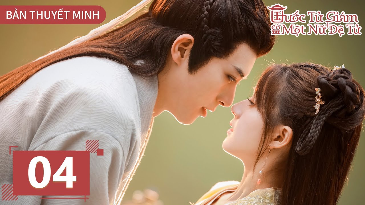 [THUYẾT MINH - BẢN ĐẶC BIỆT] - Quốc Tử Giám Có Một Nữ Đệ Tử - Tập 4 || Triệu Lộ Tư & Từ Khai Sính