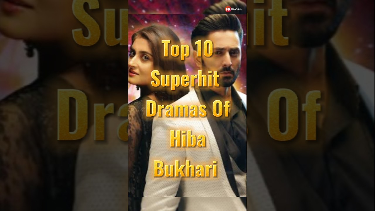 Top 10 Superhit Dramas Of Hiba Bukhari #hibabukhari #pakistanidrama #bestpakistanidrama