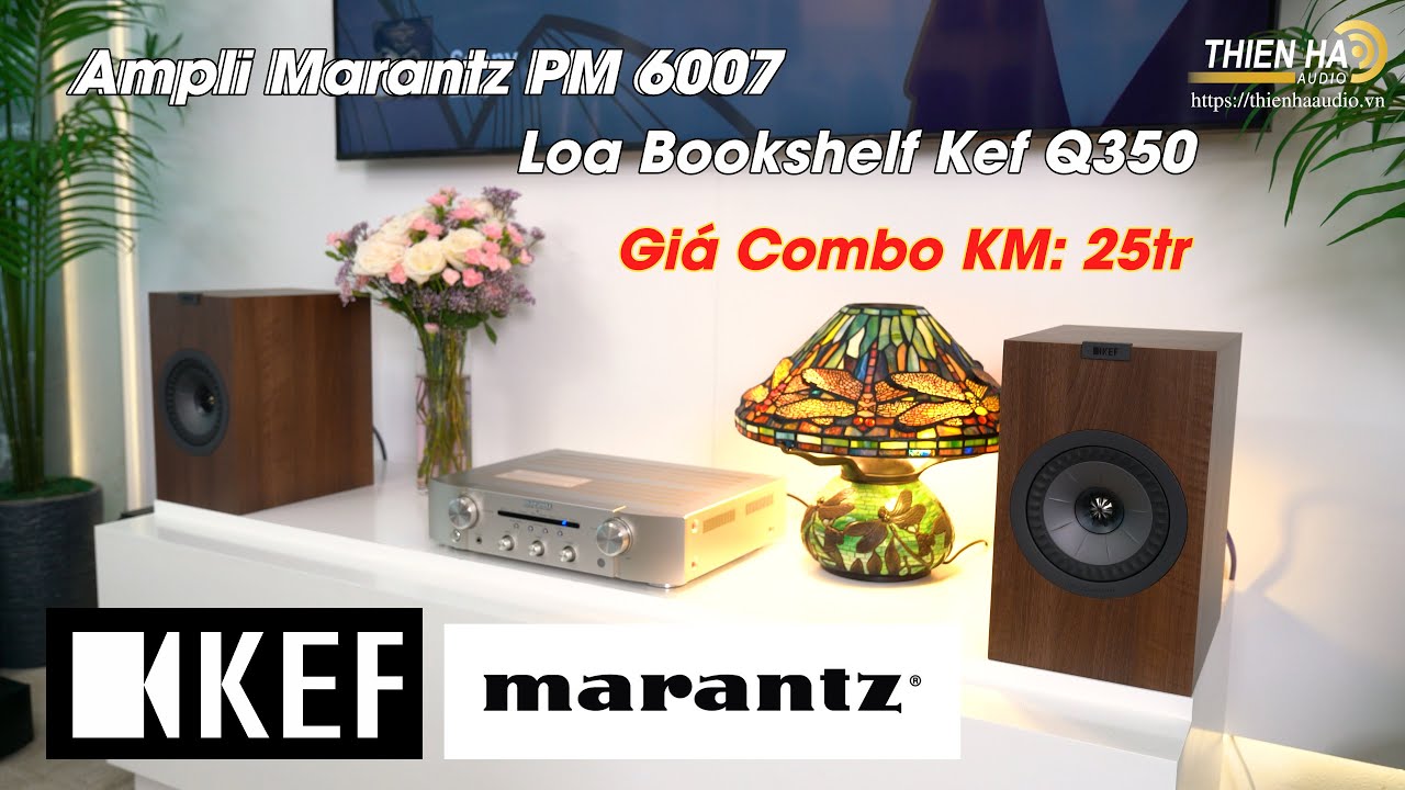Ampli Marantz PM 6007 + Loa Bookshelf Kef Q350 - Mượt Mà, Ngọt Ngào, Sâu Lẳng - Giá Combo KM 25tr