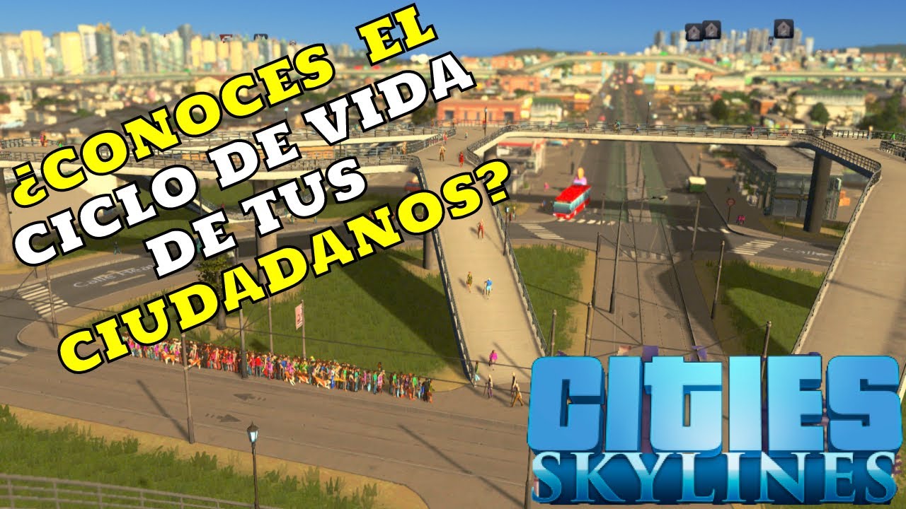 Cities Skylines - ¿Cómo es el CICLO DE VIDA de tus CIUDADANOS?