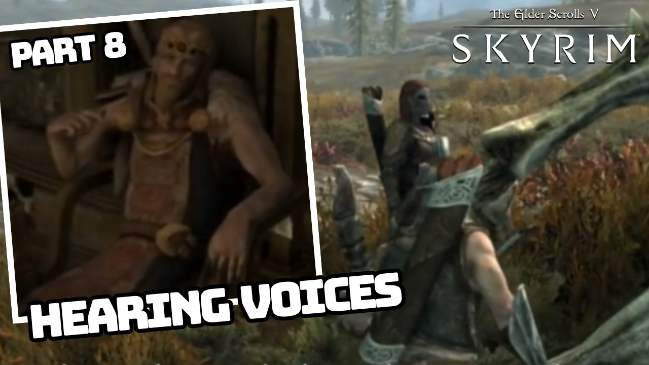 Hearing Voices - The Elder Scrolls V: Skyrim (Part 8)