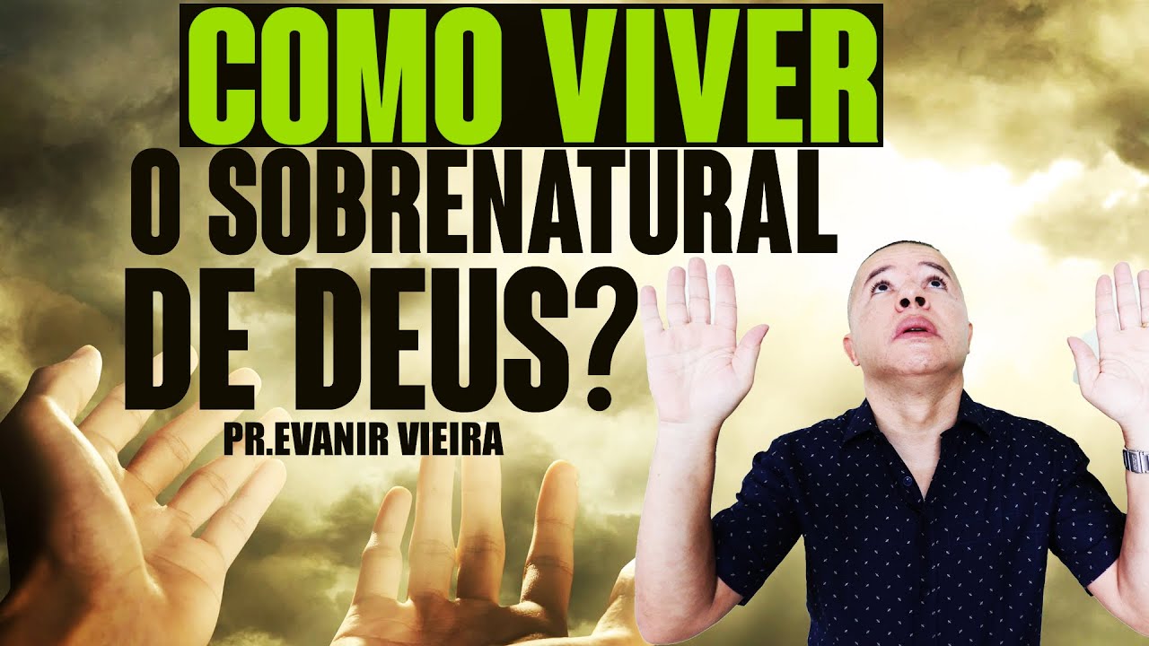 Como ter experiência sobrenatural com Deus? Pastor Evanir Vieira