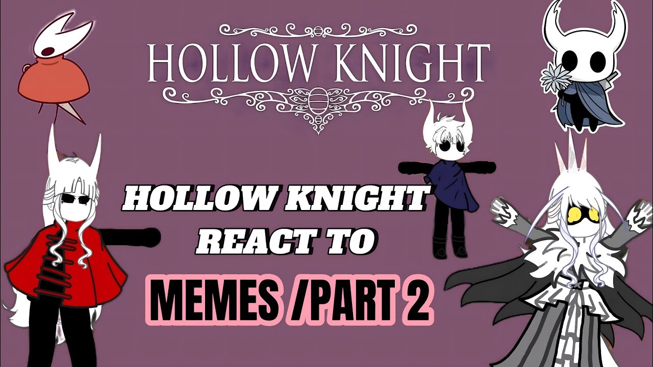 Hollow Knight React to some videos and Memes+Endings|Part2|Gasha reaction/Memes