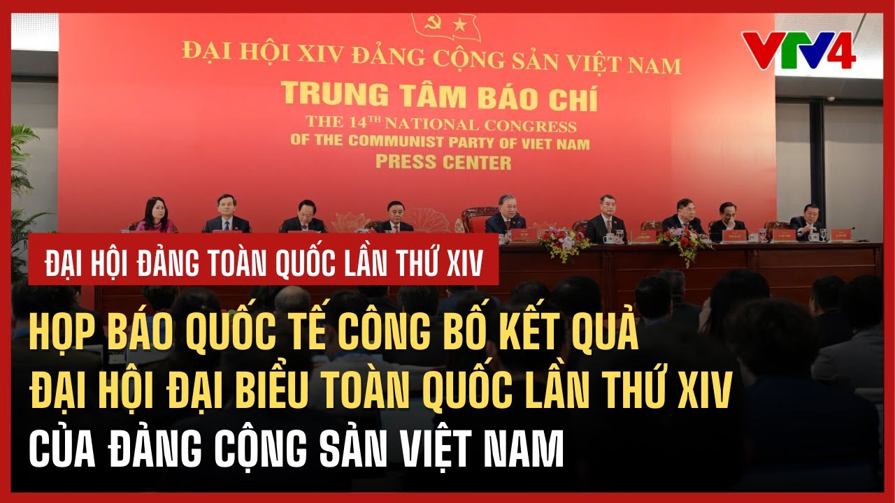Họp báo quốc tế công bố kết quả Đại hội đại biểu toàn quốc lần thứ XIV của Đảng | VTV4