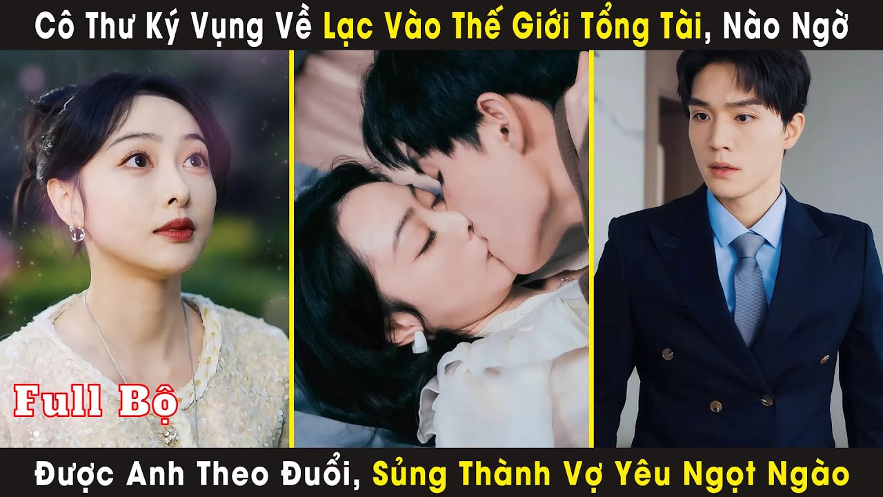Cô Thư Ký Vụng Về Lạc Vào Thế Giới Tổng Tài, Nào Ngờ Được Anh Theo Đuổi, Sủng Thành Vợ Yêu Ngọt Ngào